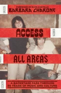 Book Review: Access All Areas – A Backstage Pass Through 50 Years of Music & Culture By Barbara Charone